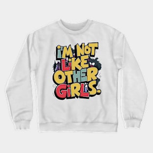 I'm Not Like Other Girls Crewneck Sweatshirt